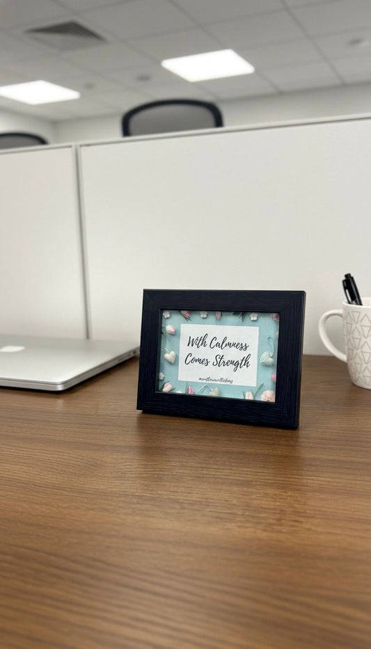Mini Desk Frame – With Calmness Comes Strength